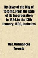 By-laws Of The City Of Toronto, From The di Ont Ordinances Toronto edito da General Books