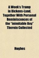 A Week's Tramp In Dickens-land, Together di Ted Hughes edito da General Books