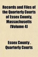 Records And Files Of The Quarterly Court di Essex County Quarterly Courts edito da General Books