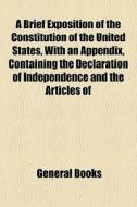 A Brief Exposition Of The Constitution O di General Books edito da General Books
