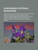 Hungarian Football Managers: Ferenc Pusk di Books Llc edito da Books LLC, Wiki Series