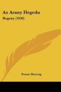 AZ Arany Hegedu: Regeny (1920) di Ferenc Herczeg edito da Kessinger Publishing