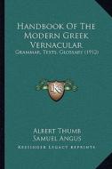 Handbook of the Modern Greek Vernacular: Grammar, Texts, Glossary (1912) di Albert Thumb edito da Kessinger Publishing