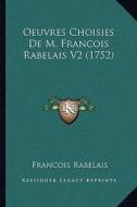 Oeuvres Choisies de M. Francois Rabelais V2 (1752) di Francois Rabelais edito da Kessinger Publishing