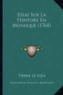 Essai Sur La Peinture En Mosaique (1768) di Pierre Le Vieil edito da Kessinger Publishing