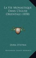 La Vie Monastique Dans L'Eglise Orientale (1858) di Dora D'Istria edito da Kessinger Publishing