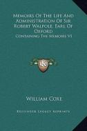 Memoirs of the Life and Administration of Sir Robert Walpole, Earl of Oxford: Containing the Memoirs V1 di William Coxe edito da Kessinger Publishing