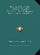 Nemerteans of the Hawaiian Islands, Collected by the Steamer Albatross in 1902 (1906) di Wesley Roswell Coe edito da Kessinger Publishing