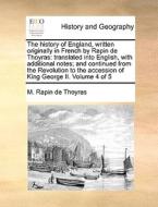 The History Of England, Written Originally In French By Rapin De Thoyras di M Rapin De Thoyras edito da Gale Ecco, Print Editions
