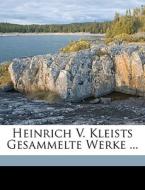 Heinrich V. Kleists Gesammelte Werke ... di Heinrich von Kleist edito da Nabu Press