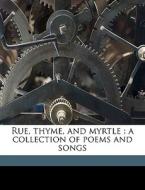 Rue, Thyme, And Myrtle : A Collection Of di Charles Edgar Spencer edito da Nabu Press