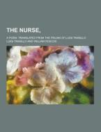 The Nurse; A Poem. Translated From The Italian Of Luigi Tansillo di Luigi Tansillo edito da Theclassics.us