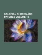 Salopian Shreds and Patches Volume 10 di Books Group edito da Rarebooksclub.com