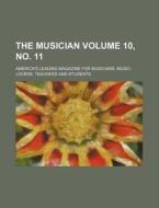 The Musician Volume 10, No. 11; America's Leading Magazine for Musicians, Music-Lovers, Teachers and Students di Books Group edito da Rarebooksclub.com