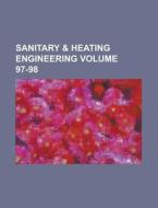 Sanitary & Heating Engineering Volume 97-98 di Anonymous edito da Rarebooksclub.com