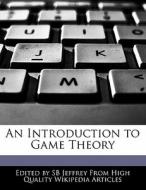 An Introduction to Game Theory di S. B. Jeffrey, Sb Jeffrey edito da WEBSTER S DIGITAL SERV S