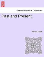Past and Present. di Thomas Carlyle edito da British Library, Historical Print Editions
