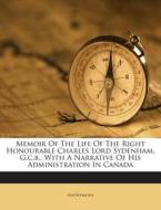 Memoir of the Life of the Right Honourable Charles Lord Sydenham, G.C.B., with a Narrative of His Administration in Canada di Anonymous edito da Nabu Press