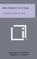 One Patient at a Time: A Medical Center at Work di Milton L. Zisowitz edito da Literary Licensing, LLC
