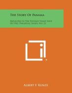The Story of Panama: Reflected in the Postage Stamp Issue of 1942, Philatelic Series, No. 23 di Albert F. Kunze edito da Literary Licensing, LLC