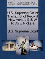U.s. Supreme Court Transcript Of Record New York, L E & W R Co V. Nickals edito da Gale Ecco, U.s. Supreme Court Records