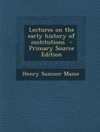 Lectures on the Early History of Institutions di Henry James Sumner Maine edito da Nabu Press