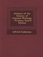 Outlines of the History of Classical Philology di Alfred Gudeman edito da Nabu Press
