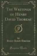 The Writings Of Henry David Thoreau (classic Reprint) di Henry David Thoreau edito da Forgotten Books