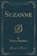 Suzanne (classic Reprint) di Lillyan Shaffner edito da Forgotten Books