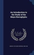An Introduction To The Study Of The Maya Hieroglyphs di Sylvanus Griswold Morley edito da Sagwan Press