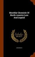 Monthly Chronicle Of North-country Lore And Legend di Anonymous edito da Arkose Press