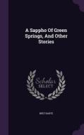 A Sappho Of Green Springs, And Other Stories di Bret Harte edito da Palala Press