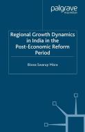 Regional Growth Dynamics in India in the Post-Economic Reform Period di Biswa Swarup Misra edito da Palgrave Macmillan