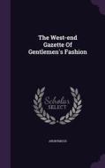 The West-end Gazette Of Gentlemen's Fashion di Anonymous edito da Palala Press