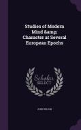 Studies Of Modern Mind & Character At Several European Epochs di Professor of Communication John Wilson edito da Palala Press