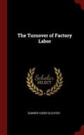 The Turnover of Factory Labor di Sumner Huber Slichter edito da CHIZINE PUBN