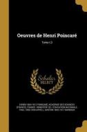 Oeuvres de Henri Poincare; Tome T.3 di Henri Poincare edito da WENTWORTH PR