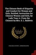 The Chinese Book of Etiquette and Conduct for Women and Girls, Entitled, Instruction for Chinese Women and Girls, by Lad di Zhao Ban, Esther E. Jerman Baldwin edito da CHIZINE PUBN