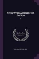 Gwen Wynn: A Romance of the Wye: 1 di Mayne Reid edito da CHIZINE PUBN