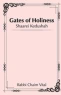 Shaarei Kedushah - Gates of Holiness di Rabbi Chaim Vital edito da Lulu.com