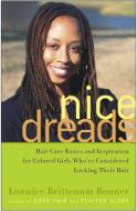 Nice Dreads: Hair Care Basics and Inspiration for Colored Girls Who've Considered Locking Their Hair di Lonnice Brittenum Bonner edito da THREE RIVERS PR