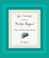 Life's Journeys According to Mister Rogers: Things to Remember Along the Way di Fred Rogers edito da HACHETTE BOOKS