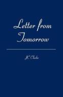 Letter from Tomorrow di Jc Clarke edito da Booksurge Publishing