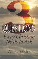 Three Questions Every Christian Needs To Ask di A. Barbee, H. edito da Publishamerica