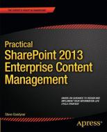 Practical SharePoint 2013 Enterprise Content Management di Steve Goodyear edito da Apress