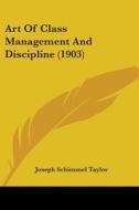 Art of Class Management and Discipline (1903) di Joseph Schimmel Taylor edito da Kessinger Publishing