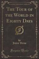 The Tour Of The World In Eighty Days (classic Reprint) di Jules Verne edito da Forgotten Books