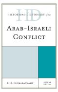 Historical Dictionary of the Arab-Israeli Conflict di P R Kumaraswamy edito da Rowman & Littlefield