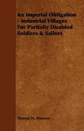 An Imperial Obligation - Industrial Villages for Partially Disabled Soldiers & Sailors di Thomas H. Mawson edito da Taylor Press