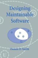 Designing Maintainable Software di Dennis D. Smith edito da Springer New York